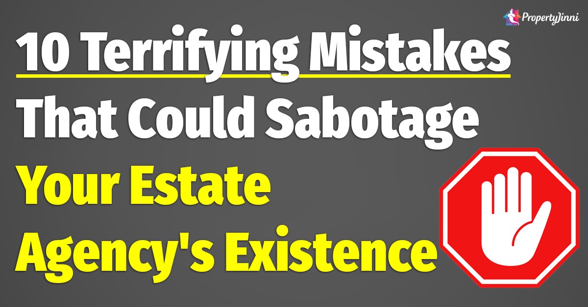 10 Terrifying Mistakes That Could Sabotage Your Estate Agency’s Existence