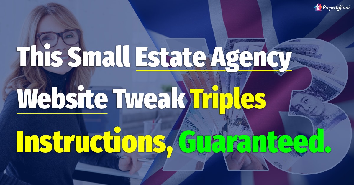 This Small Estate Agency Website tweak triples instructions, Guaranteed!